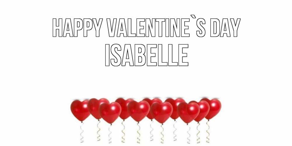 Greetings card с именем, Isabelle Happy Valentine`s Day Поздравляю с днем всех влюбленных тебя моя родная Greetings with text for free download 